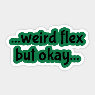 Weird Flex but Okay Sticker